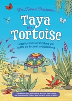 Taya the Tortoise Activity Book for Children Who Bottle Up, Retreat or Disconnect: A Therapeutic Story with Creative Activities about Trauma and ... Children Aged 5-10, with Advice for Adults 1805017950 Book Cover
