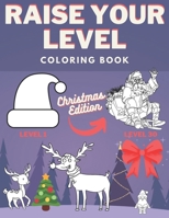 Raise Your Level Coloring Book: Christmas Edition Of The Challenge, Perfect Gift For Kids And Adults B08PXK153N Book Cover