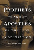 Prophets & Apostles of the Last Dispensation 1573457973 Book Cover