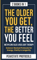 The Older You Get, The Better You Feel. Methylene Blue & Red Light Therapy: Science-Backed Protocols for Energy, Clarity & Longevity: 2 Books in 1 B0FXHPLVV9 Book Cover