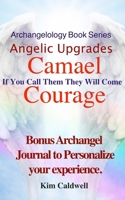 Archangelology, Camael, Courage: If You Call Them They Will Come (Archangelology Book Series) 1947284371 Book Cover