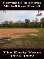 Growing Up in America Mitchell Ryan Murtoff The Early Years 1974-1999 B0DWHV63QJ Book Cover