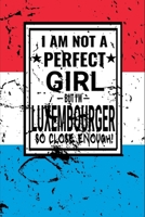 I am Not Perfect But I am Luxembourger so Close Enough !: Funny Notebook\ Journal\ diary Luxembourger Heritage Gift, 110 Lined pages, Luxembourger Flag, high-Quality Cover (6 x 9) Inches 166192655X Book Cover