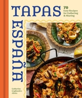 Tapas Espana: 60 Easy Recipes for Gathering and Sharing B0FCDBVH7L Book Cover