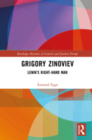 Grigory Zinoviev: Lenin’s Right-hand Man (Routledge Histories of Central and Eastern Europe) 1032209585 Book Cover