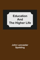 Education and the Higher Life 1512167797 Book Cover