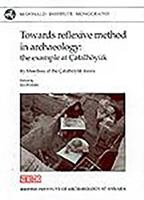 Towards Reflexive Method in Archaeology: The Example of Catalhoyuk 1902937023 Book Cover