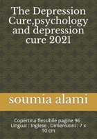 The Depression Cure,psychology and depression cure 2021: Copertina flessibile pagine 96 . Lingua: : Inglese , Dimensioni : 7 x 10 cm B08PJNXTHP Book Cover