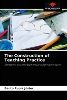 The Construction of Teaching Practice: Reflections on Some Elementary Teaching Principles 620408500X Book Cover