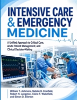 Intensive Care & Emergency Medicine: A Unified Approach to Critical Care, Acute Patient Management, and Clinical Decision-Making B0H95HK86N Book Cover