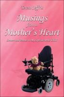 Musings from a Mother's Heart: Letters and Poems to My Special-needs Child 1413762247 Book Cover