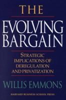 The Evolving Bargain: Strategic Implications of Deregulation and Privatization 0875849016 Book Cover