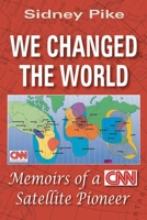 We Changed the World: Memoirs of a CNN Global Satelite Pioneer 1557788553 Book Cover