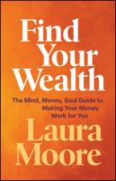Find Your Wealth: The Mind, Money, Soul Guide to Making Your Money Work for You 1394388101 Book Cover