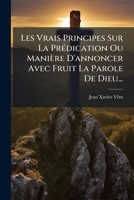 Les Vrais Principes Sur La Pr�dication Ou Mani�re d'Annoncer Avec Fruit La Parole de Dieu... 1273405420 Book Cover