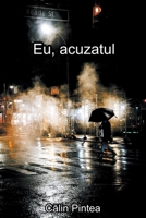 Eu, acuzatul (Romanian Edition) B0CS1W7T5P Book Cover