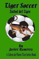 Tiger Soccer: Futbol de Tigre 1478315733 Book Cover
