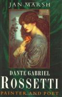 Dante Gabriel Rossetti: Painter And Poet 0297817035 Book Cover
