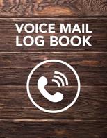 Voice Mail Log Book: Track Phone Calls Messages and Voice Mails with This Unique Logbook for Business or Personal Use 1095833243 Book Cover