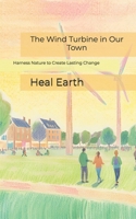 The Wind Turbine in Our Town B0DY6CP8MN Book Cover