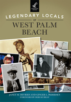 Legendary Locals of West Palm Beach 1467102253 Book Cover