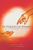 In Pursuit of Danny: A Life-Changing Encounter with a Baby 1646703634 Book Cover
