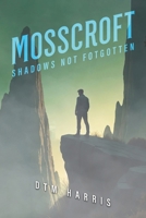 MOSSCROFT: SHADOWS NOT FORGOTTEN B0F5CM5MY7 Book Cover