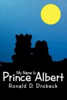 My Name Is Prince Albert 1458202038 Book Cover