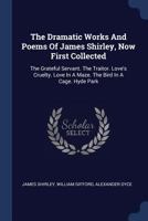 The Dramatic Works and Poems of James Shirley, Now First Collected: Volume 2 1377241823 Book Cover