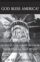 God Bless America?: His Rescue Plan & How We Can Be Ruler Over All That He Has 0961791608 Book Cover