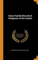 Some Family Records & Pedigrees of the Lloyds 9354416837 Book Cover