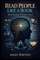 Read People Like a Book: Mind Reading & Human Nature: Body Language, Psychology, Emotional Intelligence, and Behavioral Patterns for Real-Life Clarity B0GKFQ932M Book Cover