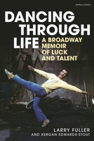 Dancing Through Life: A Broadway Memoir of Luck and Talent 1350672785 Book Cover