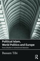 Political Islam, World Politics and Europe: From Jihadist to Institutional Islamism 0415730481 Book Cover