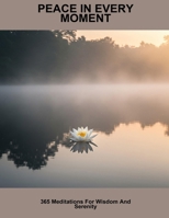 Peace In Every Moment: 365 Meditations For Wisdom And Serenity B0FP8WY668 Book Cover