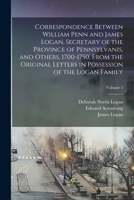 Correspondence Between William Penn and James Logan, Secretary of the Province of Pennsylvanis, and Others, 1700-1750. From the Original Letters in Po 1017457093 Book Cover