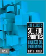Joe Celko's SQL for Smarties: Advanced SQL Programming (The Morgan Kaufmann Series in Data Management Systems) 1558605762 Book Cover