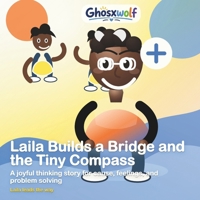Laila Builds a Bridge and the Tiny Compass: A joyful thinking story for cause, feelings, and problem solving (Laila Leads the Way) B0HB44QFJR Book Cover