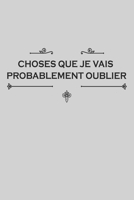 Choses Que Je Vais Probablement Oublier: Carnet De Notes -120 Pages Avec Papier Lign� - Couverture Souple . 1677330368 Book Cover
