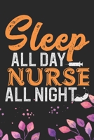 Sleep All Day Nurse All Night: Night Shift Nurse Gifts Journal Notebook - Nightshift Nurse Journal Gifts - Nightshift Nurse Gifts for Women - Gifts Idea for Nightshift Nurse Journal. 6 x 9 in 120 page 1671712471 Book Cover