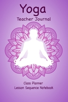 Yoga Teacher Journal Class Planner Lesson Sequence Notebook.: Yoga Teacher Class Planner. | Gift For Christmas, Birthday, Valentine’s Day. | Small Size. |Cream Paper. 1677735082 Book Cover