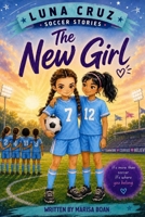 Luna Cruz Soccer Stories: The New Girl: Book #2 B0H99SY12S Book Cover