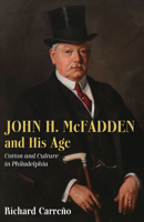 John H. McFadden and His Age: Cotton and Culture in Philadelphia 1680980394 Book Cover
