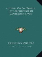Address On Dr. Temple, Late Archbishop Of Canterbury 1169402682 Book Cover