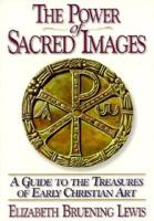 The Power of Sacred Images: A Guide to the Treasures of Early Christian Art 0870612085 Book Cover