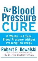 The Blood Pressure Cure: 8 Weeks to Lower Blood Pressure without Prescription Drugs 0470275405 Book Cover
