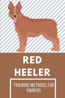 Red Heeler: Training Methods For Owners: Red Heeler Training At Home B09BY3WPRP Book Cover