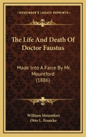 The Life and Death of Doctor Faustus: Made Into a Farce by Mountford, With the Humours of Harlequin 1544872224 Book Cover