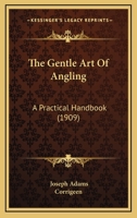 The Gentle Art Of Angling: A Practical Handbook 0548895686 Book Cover