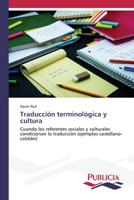 Traducción terminológica y cultura: Cuando los referentes sociales y culturales condicionan la traducción (ejemplos castellano-catalán) 3639556690 Book Cover